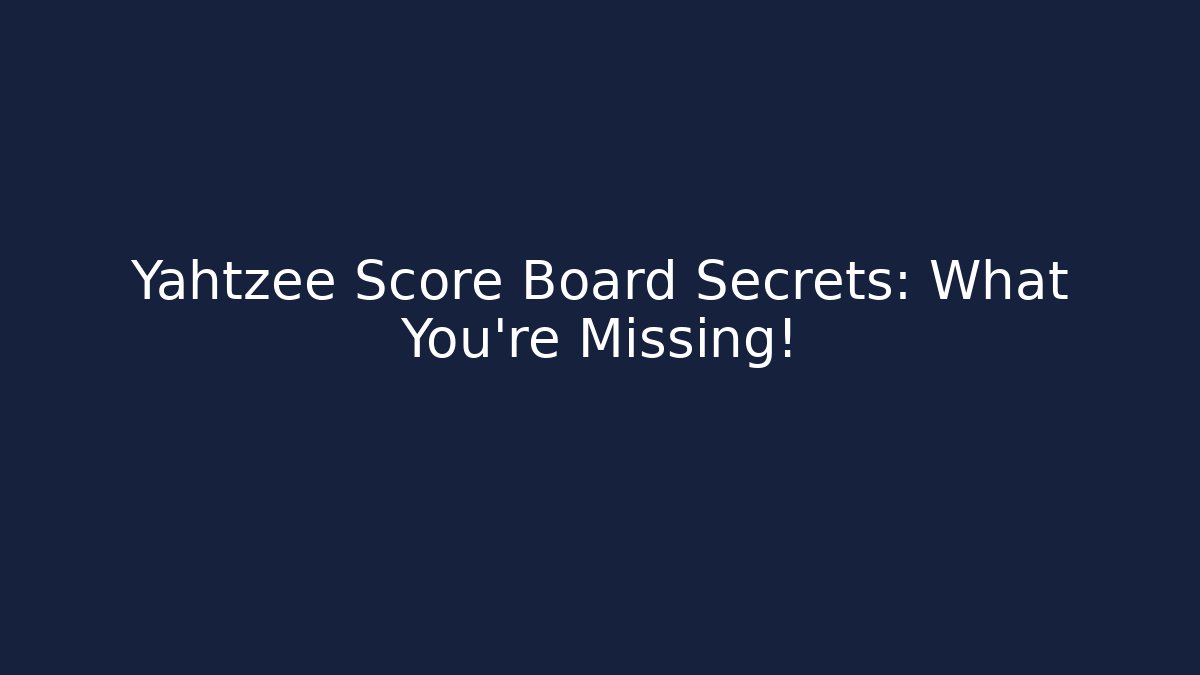 Yahtzee Score Board Secrets: What You're Missing! - Create More Assets