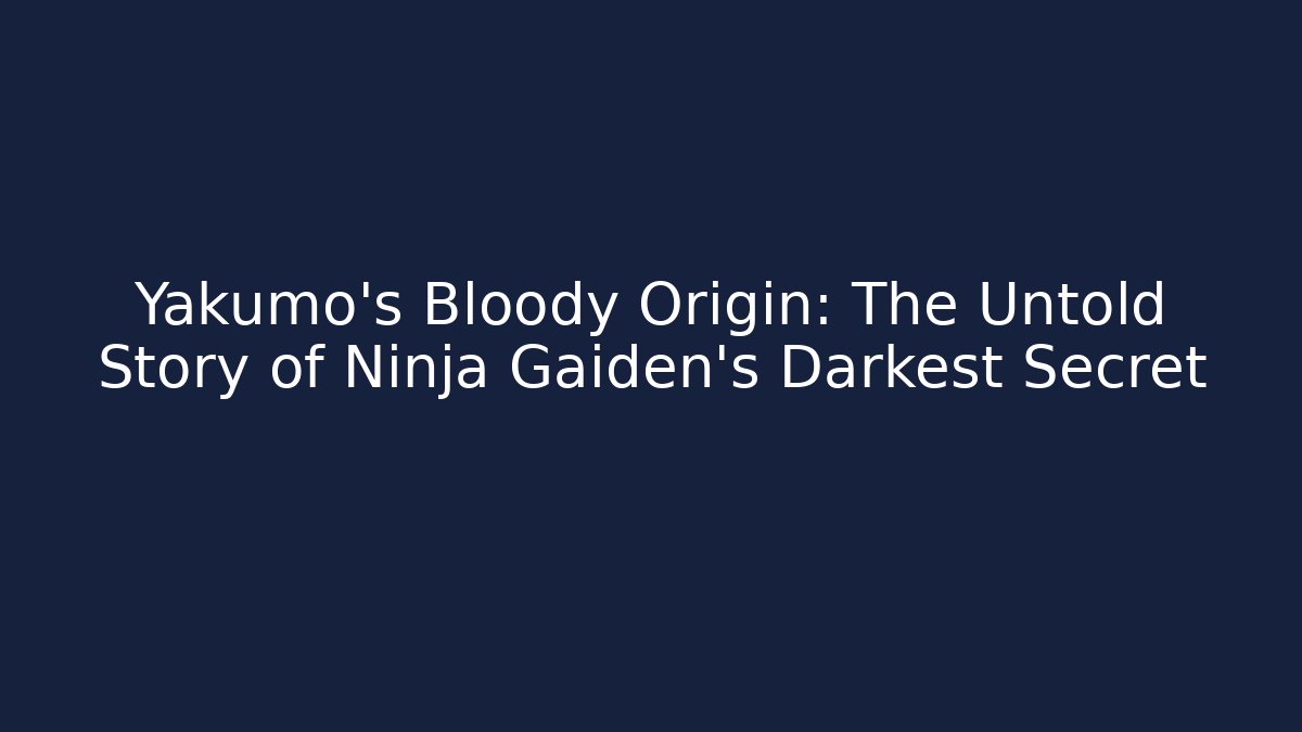 Yakumo's Bloody Origin: The Untold Story of Ninja Gaiden's Darkest Secret