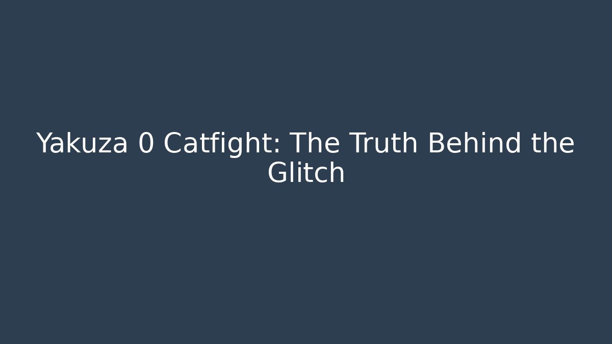 Yakuza 0 Catfight: The Truth Behind the Glitch