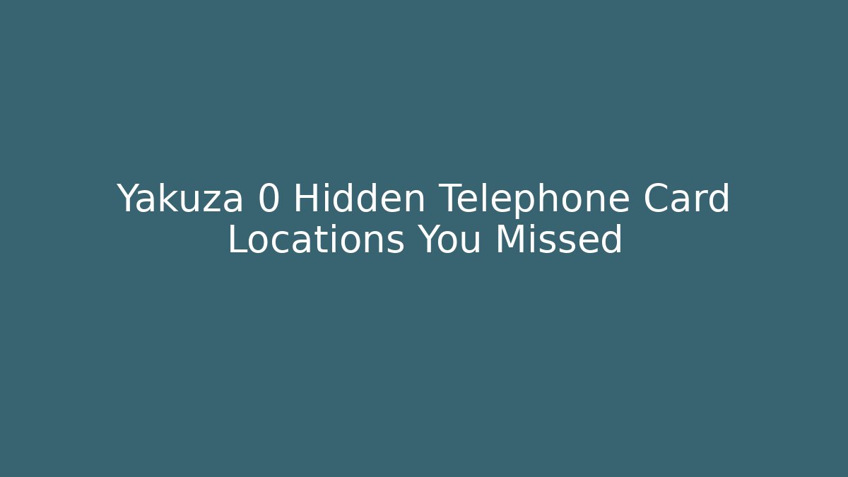 Yakuza 0 Hidden Telephone Card Locations You Missed