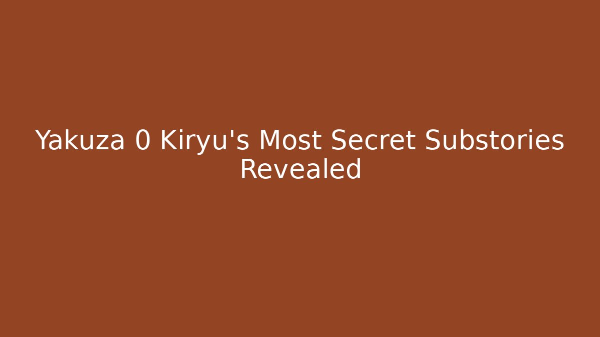 Yakuza 0 Kiryu's Most Secret Substories Revealed
