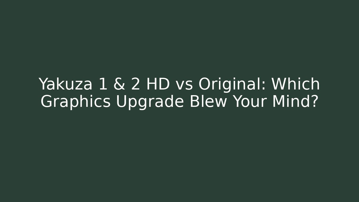 Yakuza 1 & 2 HD vs Original: Which Graphics Upgrade Blew Your Mind?