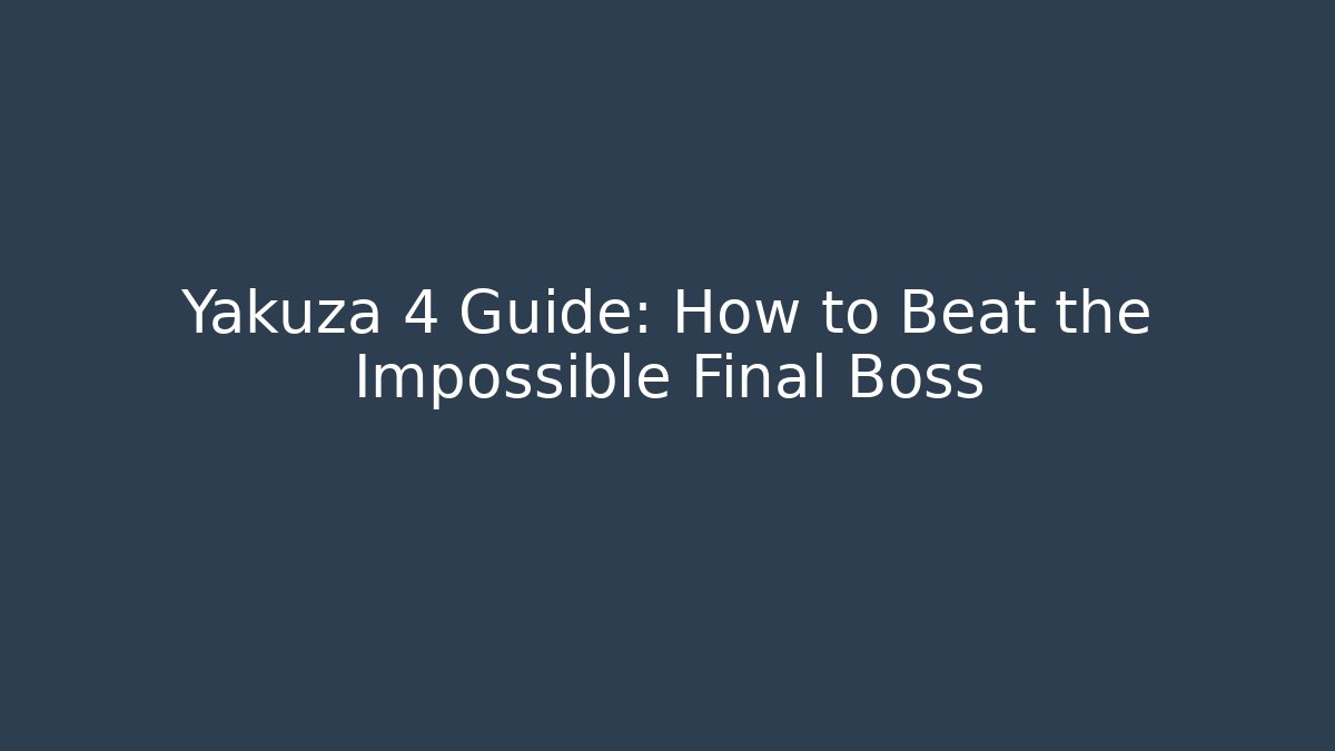 Yakuza 4 Guide: How to Beat the Impossible Final Boss
