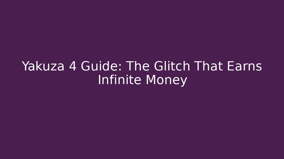 Yakuza 4 Guide: The Glitch That Earns Infinite Money