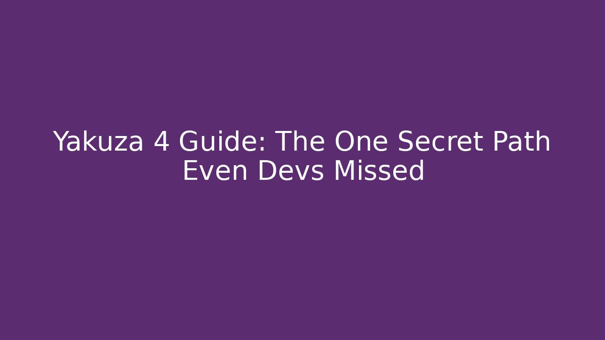 Yakuza 4 Guide: The One Secret Path Even Devs Missed
