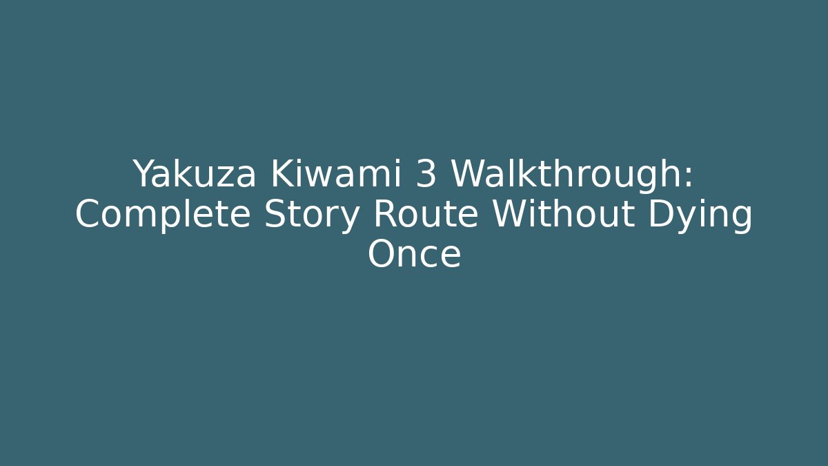 Yakuza Kiwami 3 Walkthrough: Complete Story Route Without Dying Once