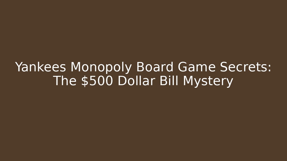 Yankees Monopoly Board Game Secrets: The $500 Dollar Bill Mystery
