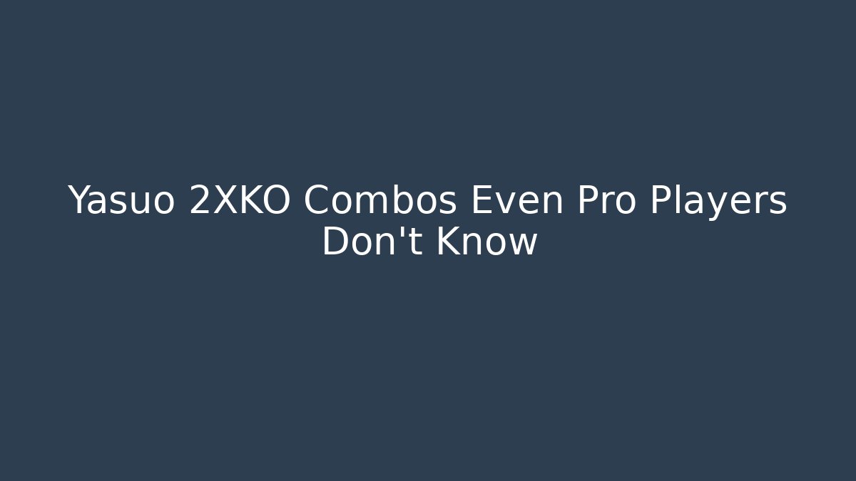 Yasuo 2XKO Combos Even Pro Players Don't Know