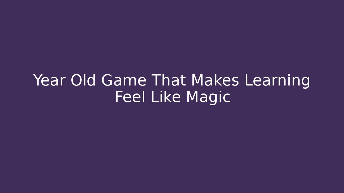 Year Old Game That Makes Learning Feel Like Magic - Create More Assets