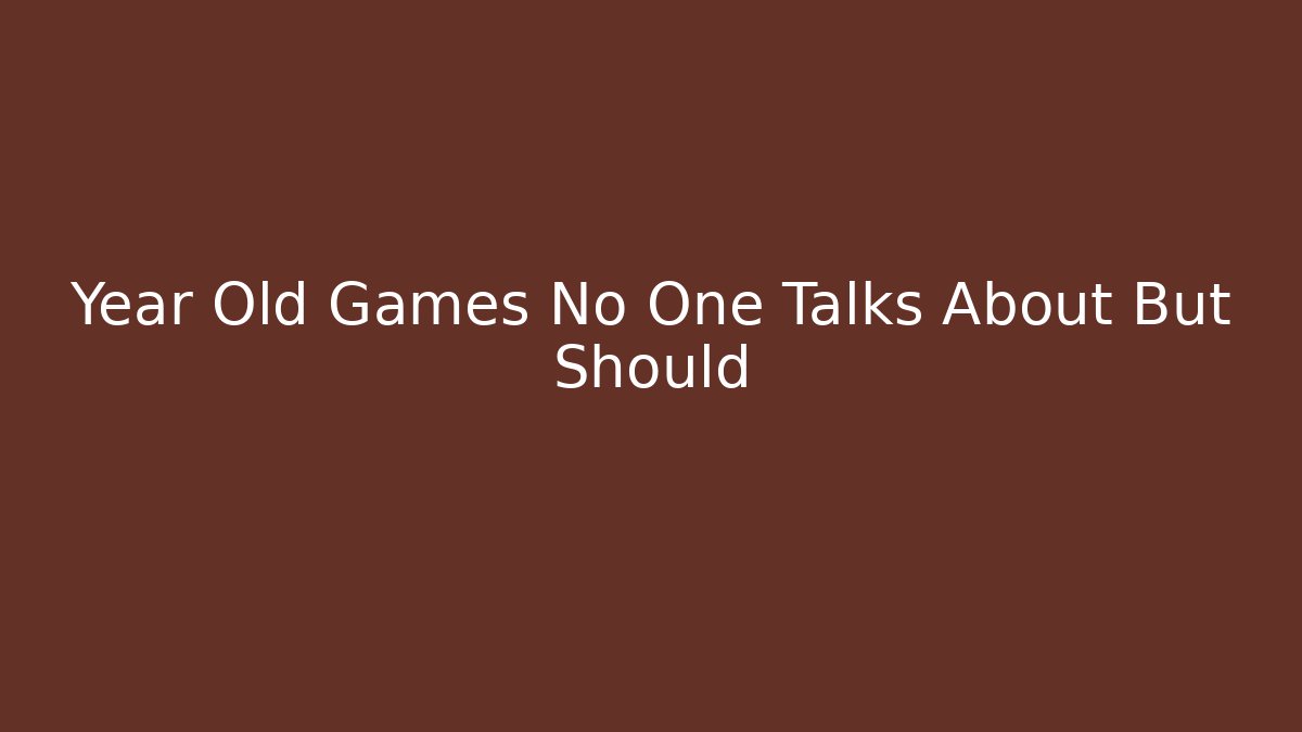 Year Old Games No One Talks About But Should - Create More Assets