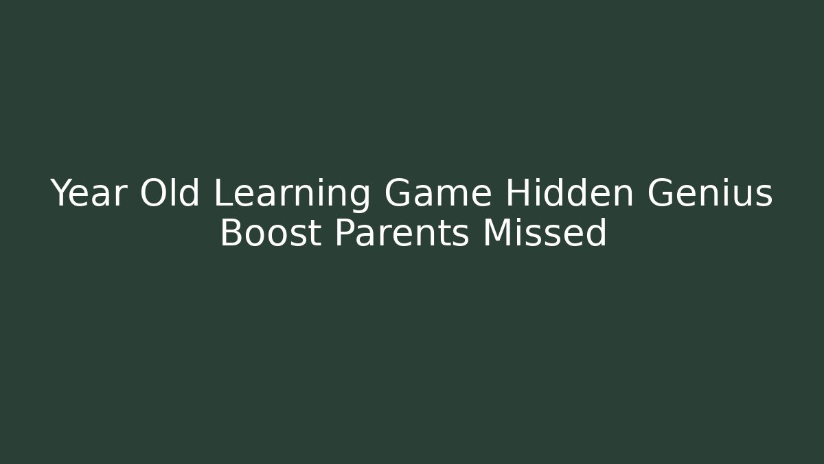 Year Old Learning Game Hidden Genius Boost Parents Missed