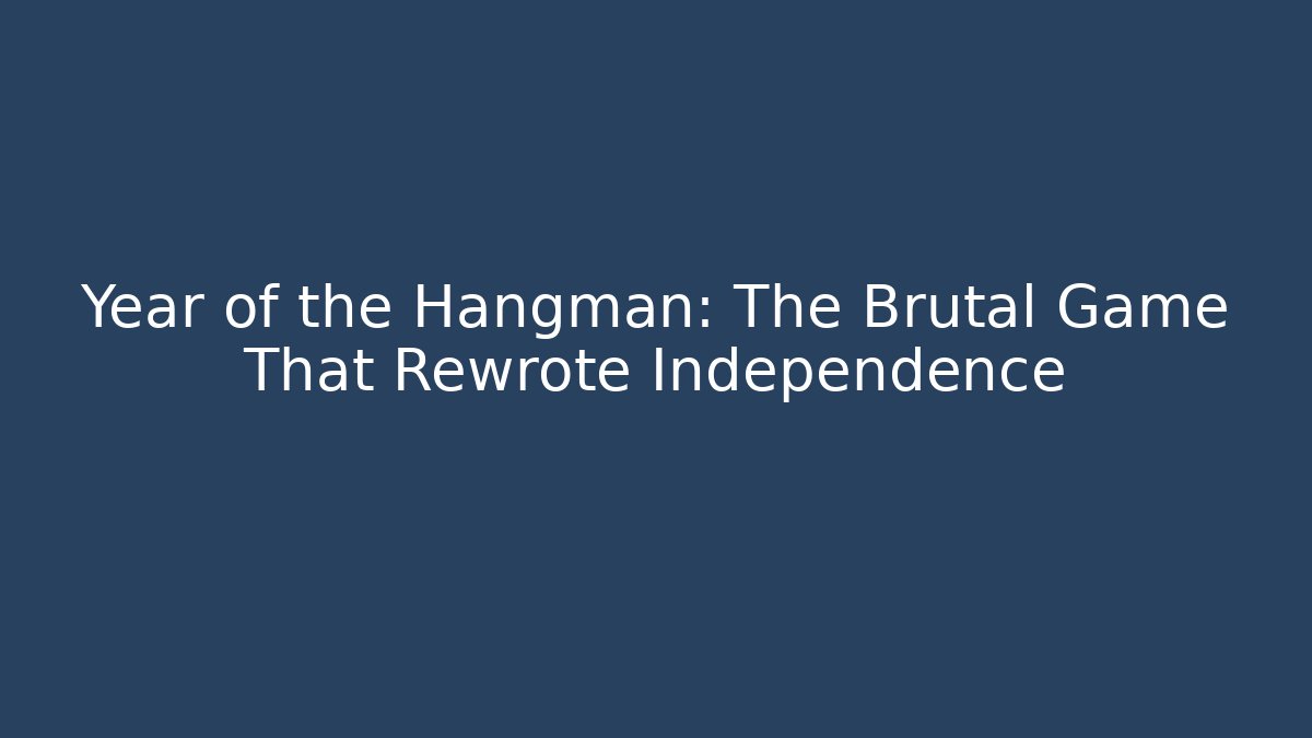 Year of the Hangman: The Brutal Game That Rewrote Independence