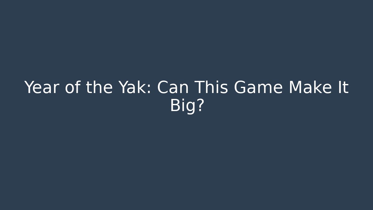 Year of the Yak: Can This Game Make It Big?