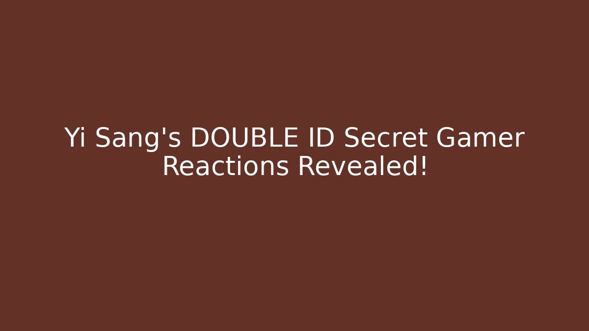 Yi Sang's DOUBLE ID Secret Gamer Reactions Revealed!