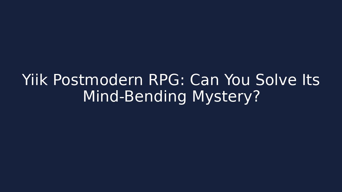 Yiik Postmodern RPG: Can You Solve Its Mind-Bending Mystery?