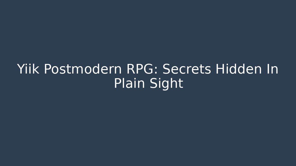 Yiik Postmodern RPG: Secrets Hidden In Plain Sight