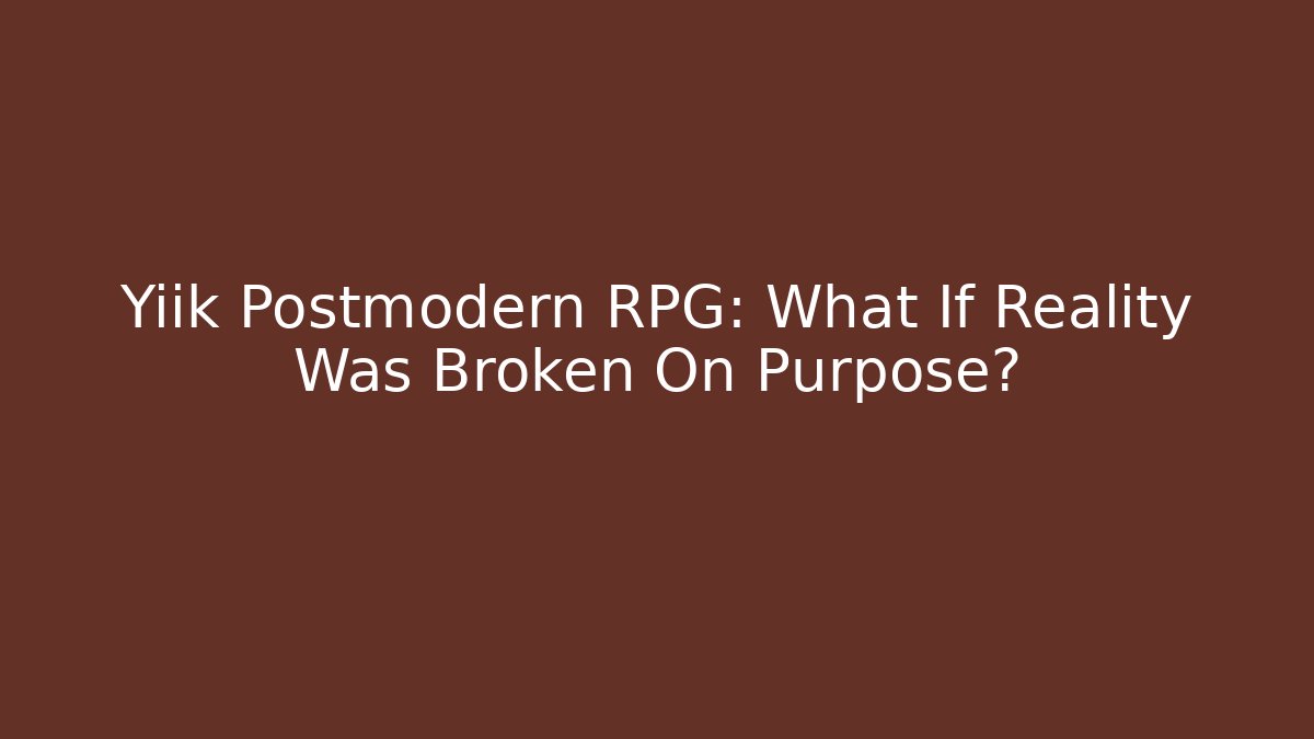 Yiik Postmodern RPG: What If Reality Was Broken On Purpose?