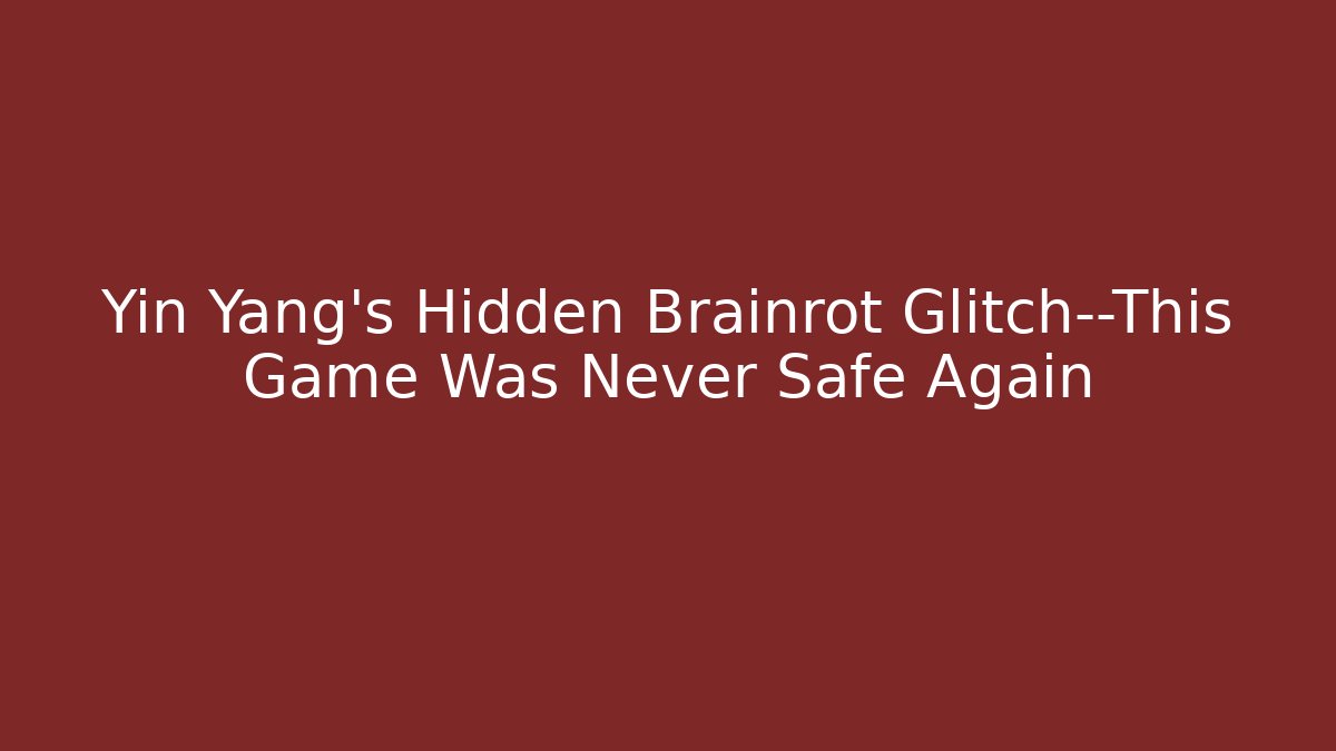 Yin Yang’s Hidden Brainrot Glitch—This Game Was Never Safe Again