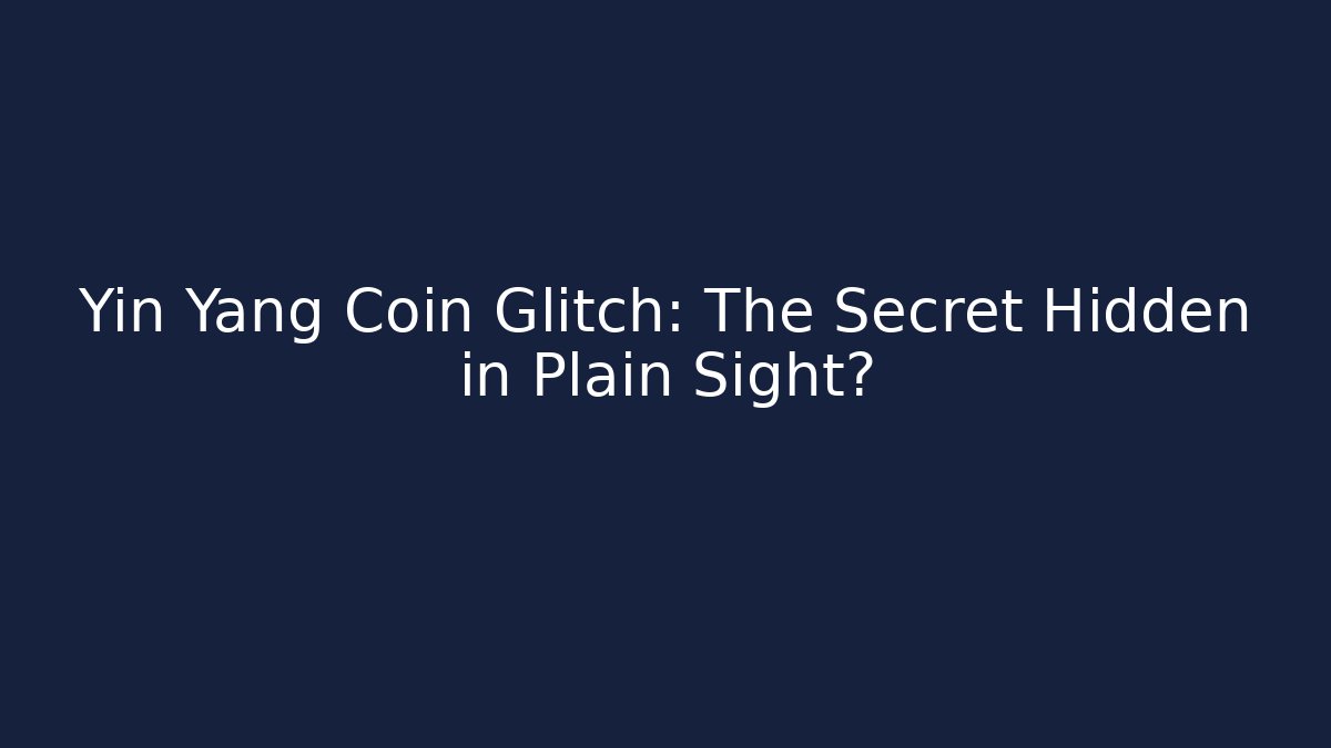 Yin Yang Coin Glitch: The Secret Hidden in Plain Sight?