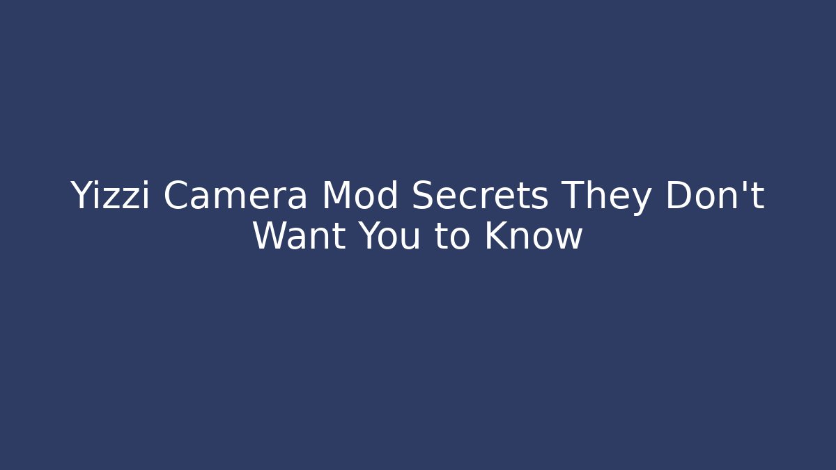 Yizzi Camera Mod Secrets They Don't Want You to Know - Create More Assets