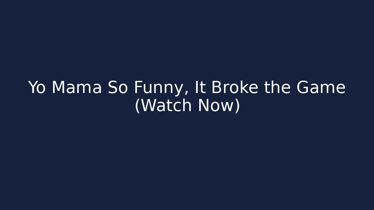 Yo Mama So Funny, It Broke the Game (Watch Now)