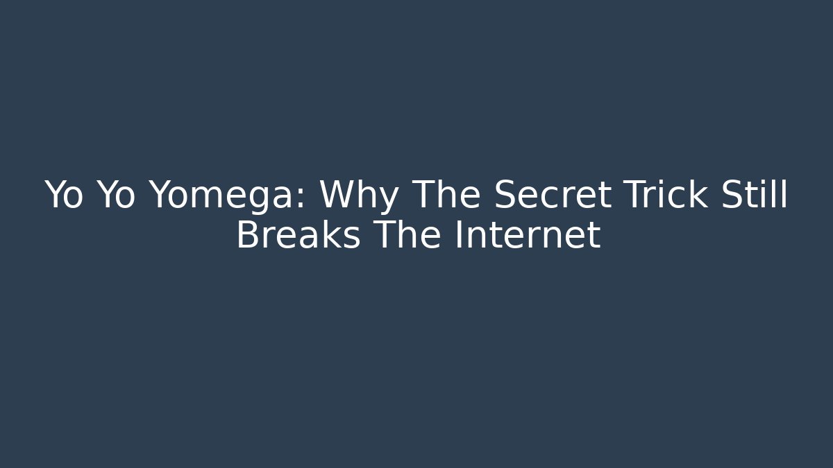 Yo Yo Yomega: Why The Secret Trick Still Breaks The Internet