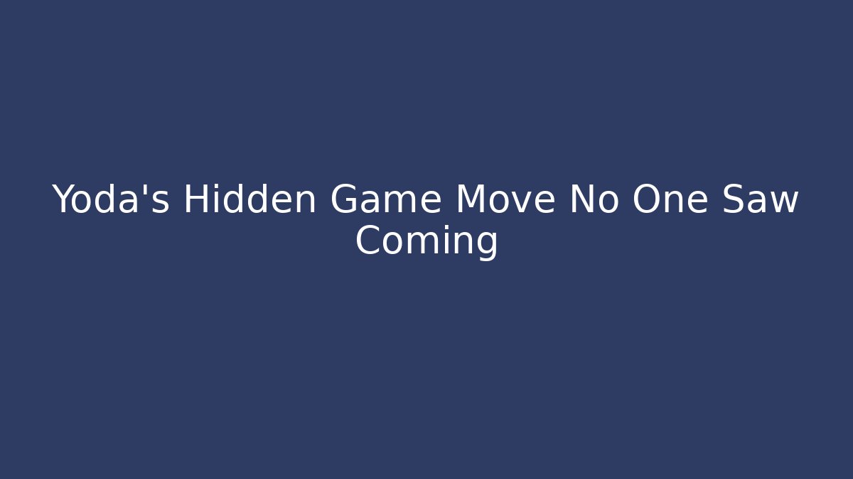 Yoda's Hidden Game Move No One Saw Coming