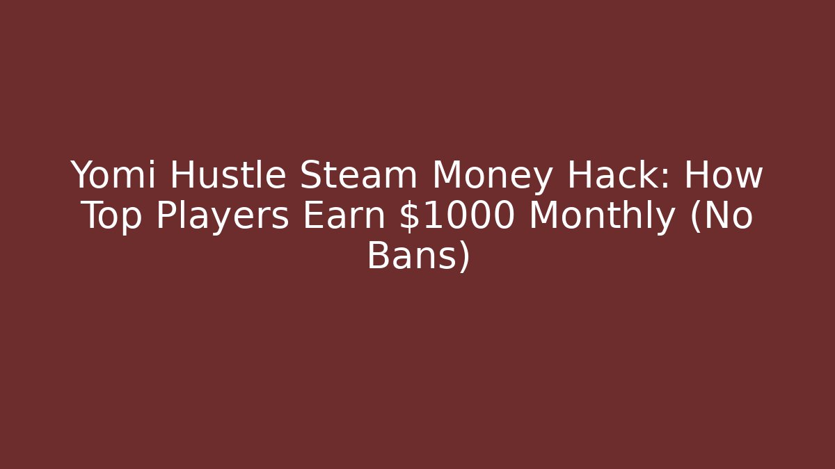 Yomi Hustle Steam Money Hack: How Top Players Earn $1000+ Monthly (No Bans)