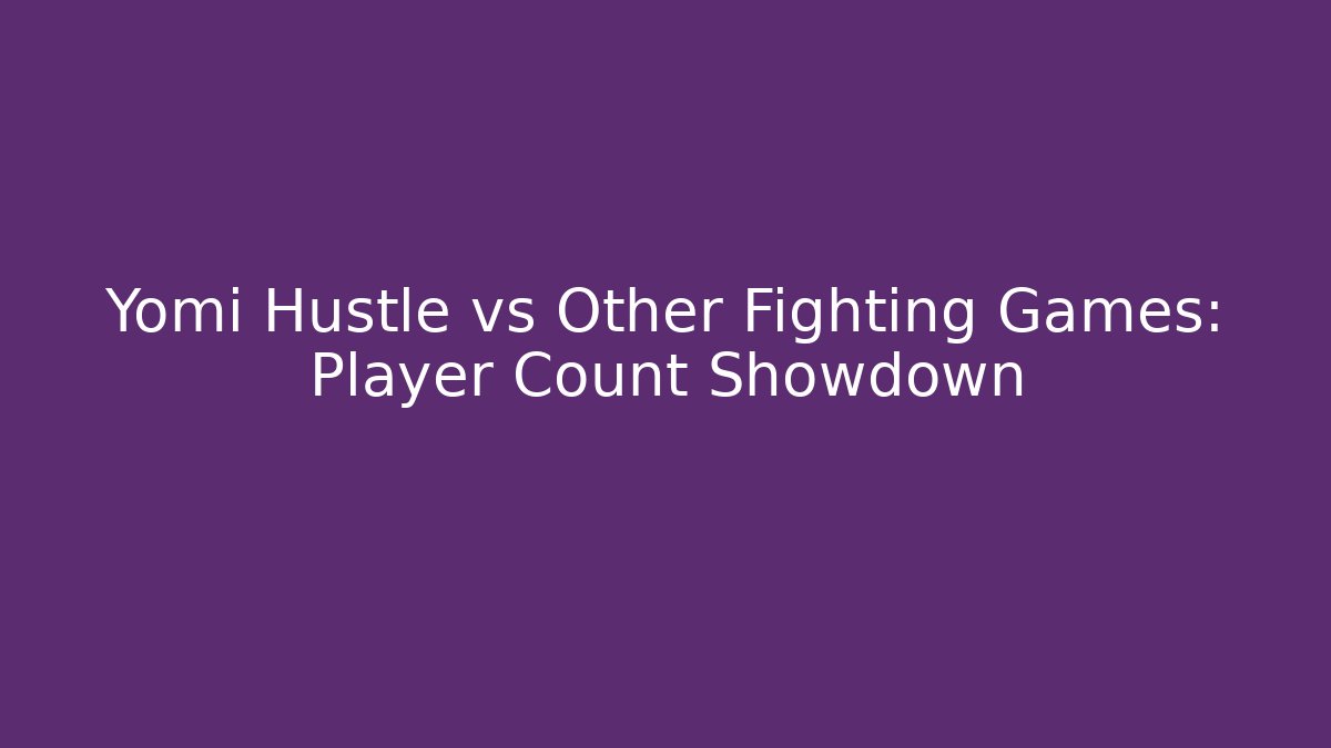 Yomi Hustle vs Other Fighting Games: Player Count Showdown - Create More Assets