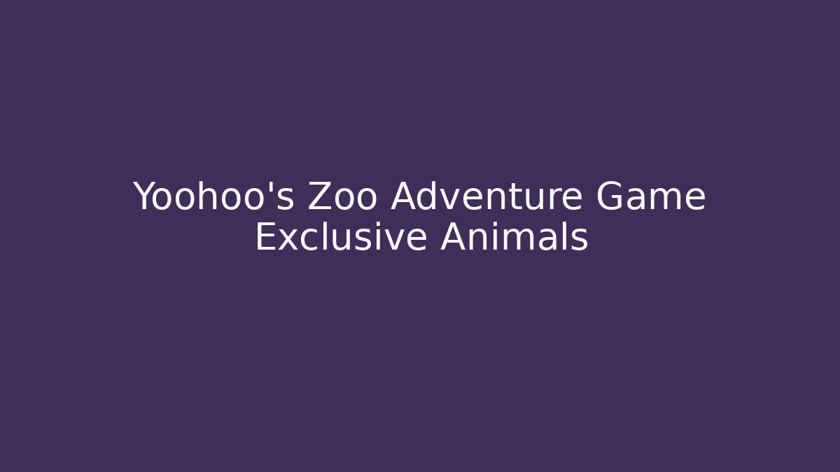 Yoohoo's Zoo Adventure Game Exclusive Animals