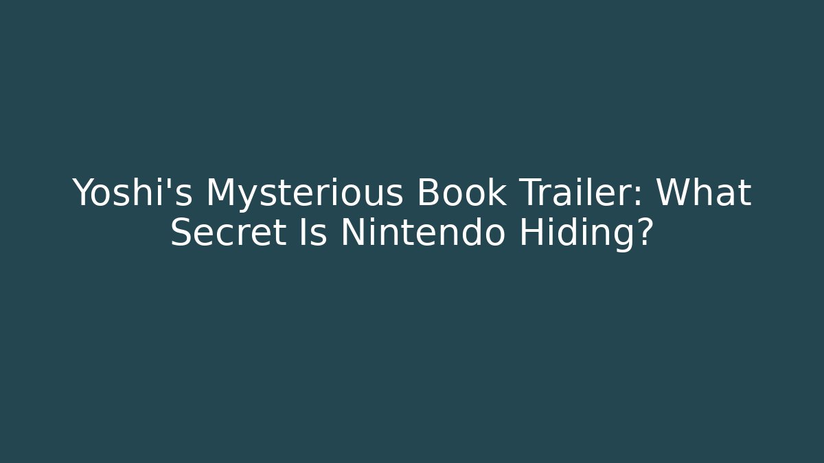 Yoshi’s Mysterious Book Trailer: What Secret Is Nintendo Hiding?
