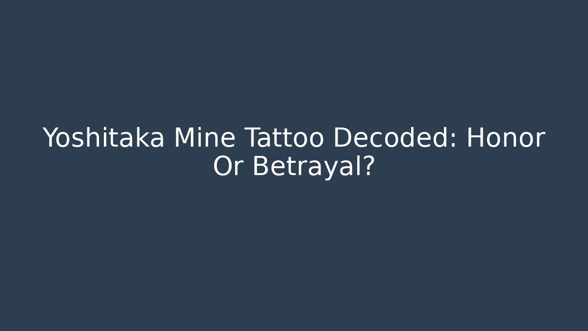 Yoshitaka Mine Tattoo Decoded: Honor Or Betrayal?