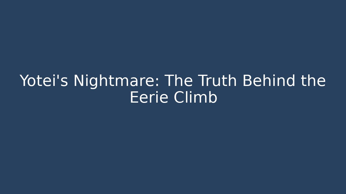 Yotei's Nightmare: The Truth Behind the Eerie Climb