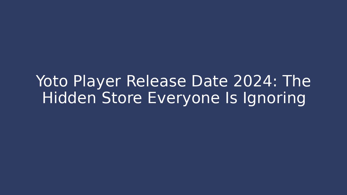Yoto Player Release Date 2024: The Hidden Store Everyone Is Ignoring