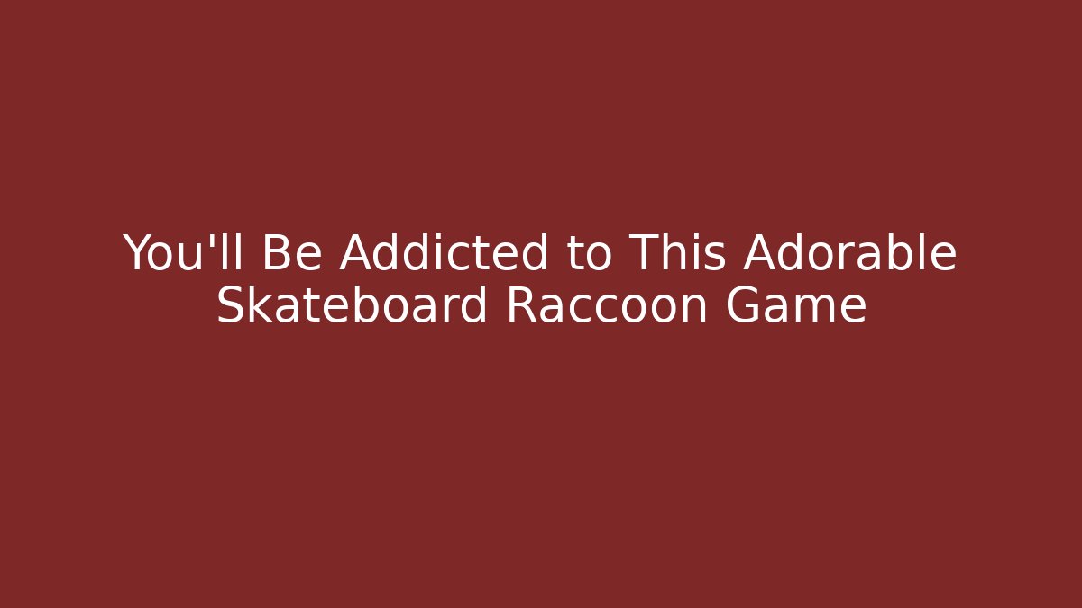 You'll Be Addicted to This Adorable Skateboard Raccoon Game