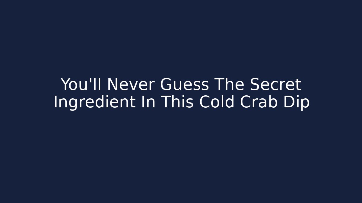 You'll Never Guess The Secret Ingredient In This Cold Crab Dip