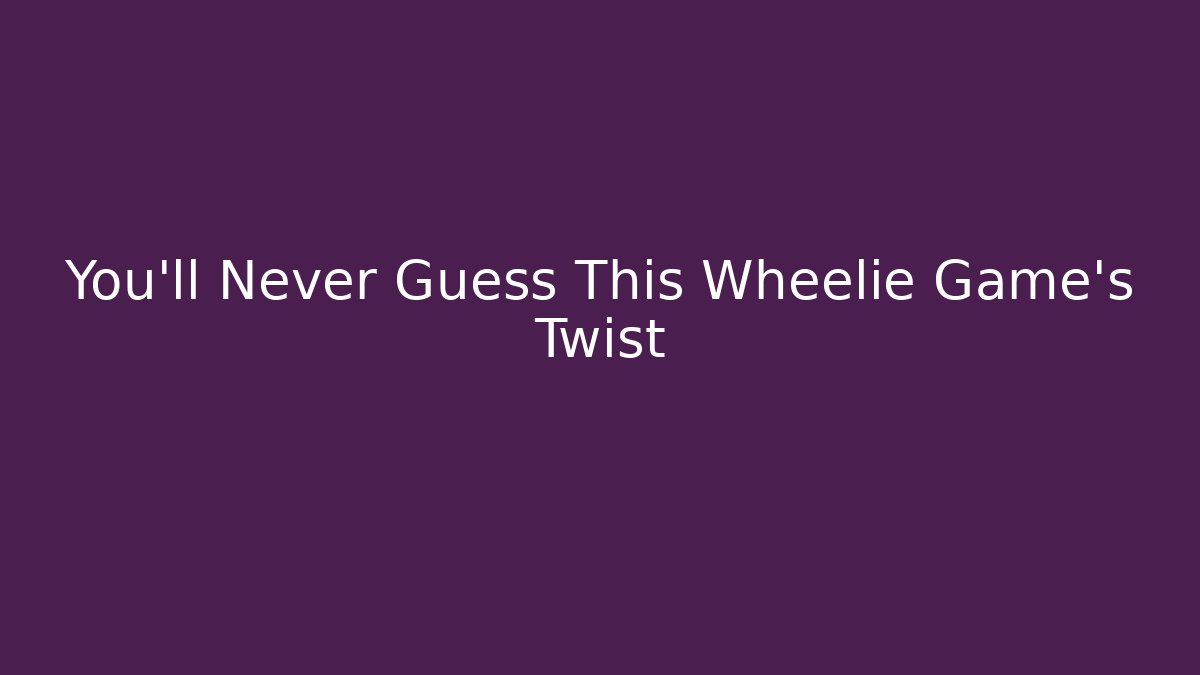You'll Never Guess This Wheelie Game's Twist