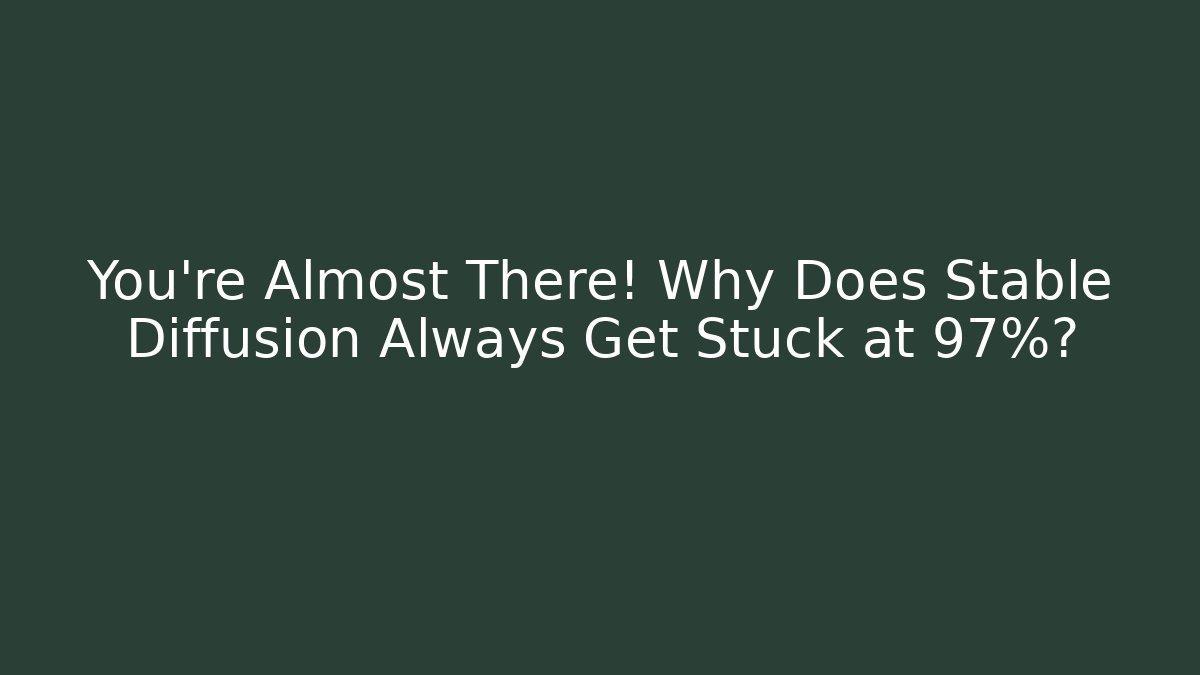 You're Almost There! Why Does Stable Diffusion Always Get Stuck at 97%?