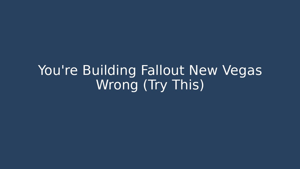 You're Building Fallout New Vegas Wrong (Try This)
