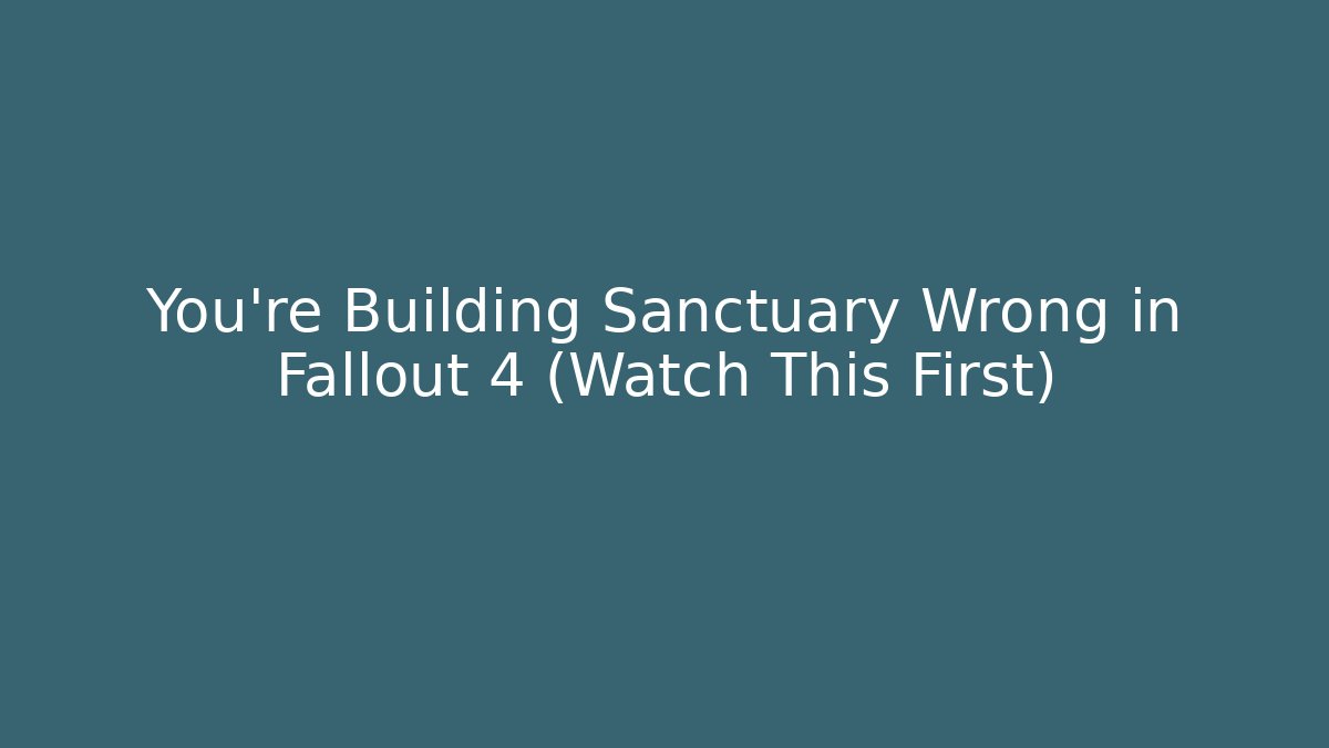 You're Building Sanctuary Wrong in Fallout 4 (Watch This First)