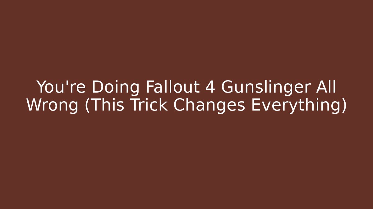 You're Doing Fallout 4 Gunslinger All Wrong (This Trick Changes Everything)