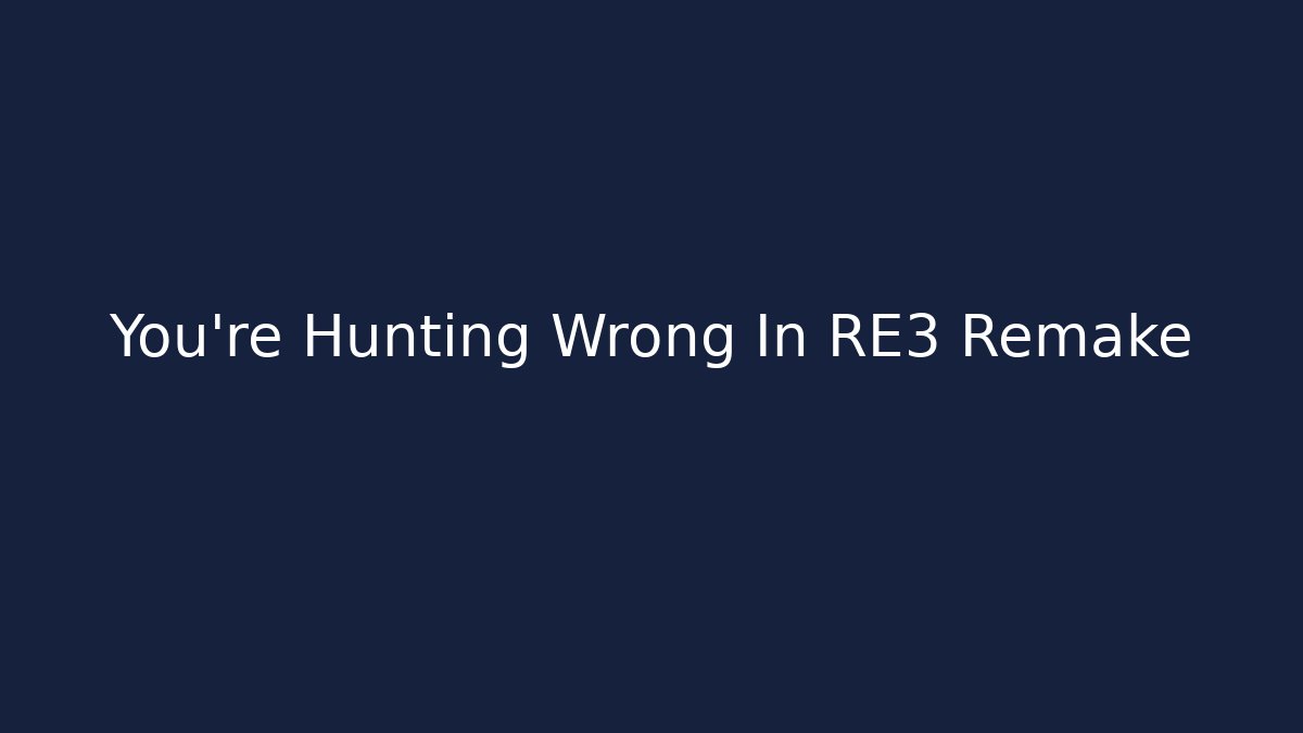 You're Hunting Wrong In RE3 Remake - Create More Assets