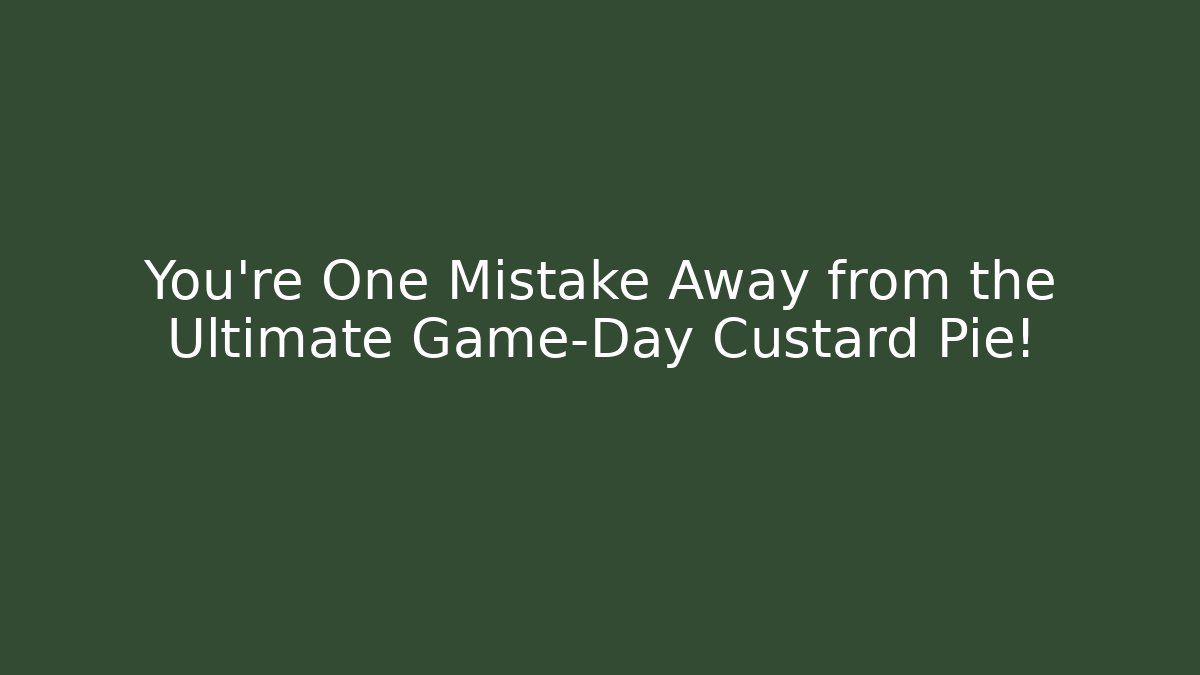 You're One Mistake Away from the Ultimate Game-Day Custard Pie!
