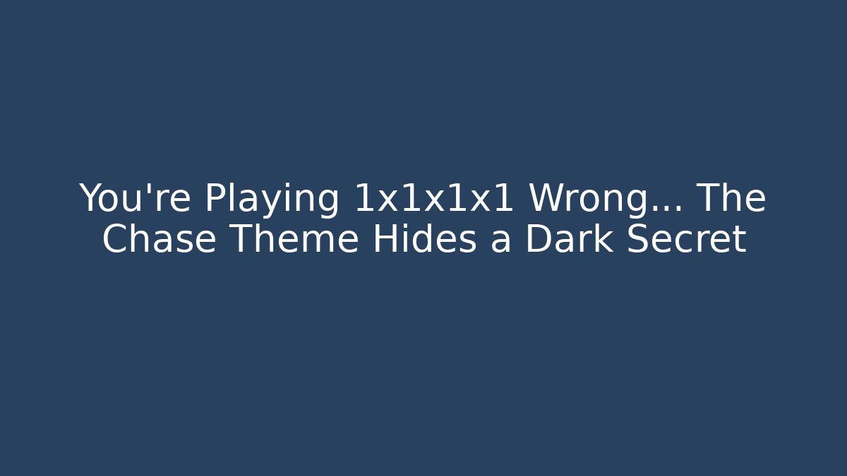You're Playing 1x1x1x1 Wrong… The Chase Theme Hides a Dark Secret