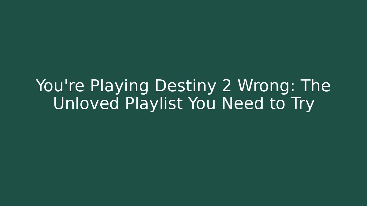You're Playing Destiny 2 Wrong: The Unloved Playlist You Need to Try