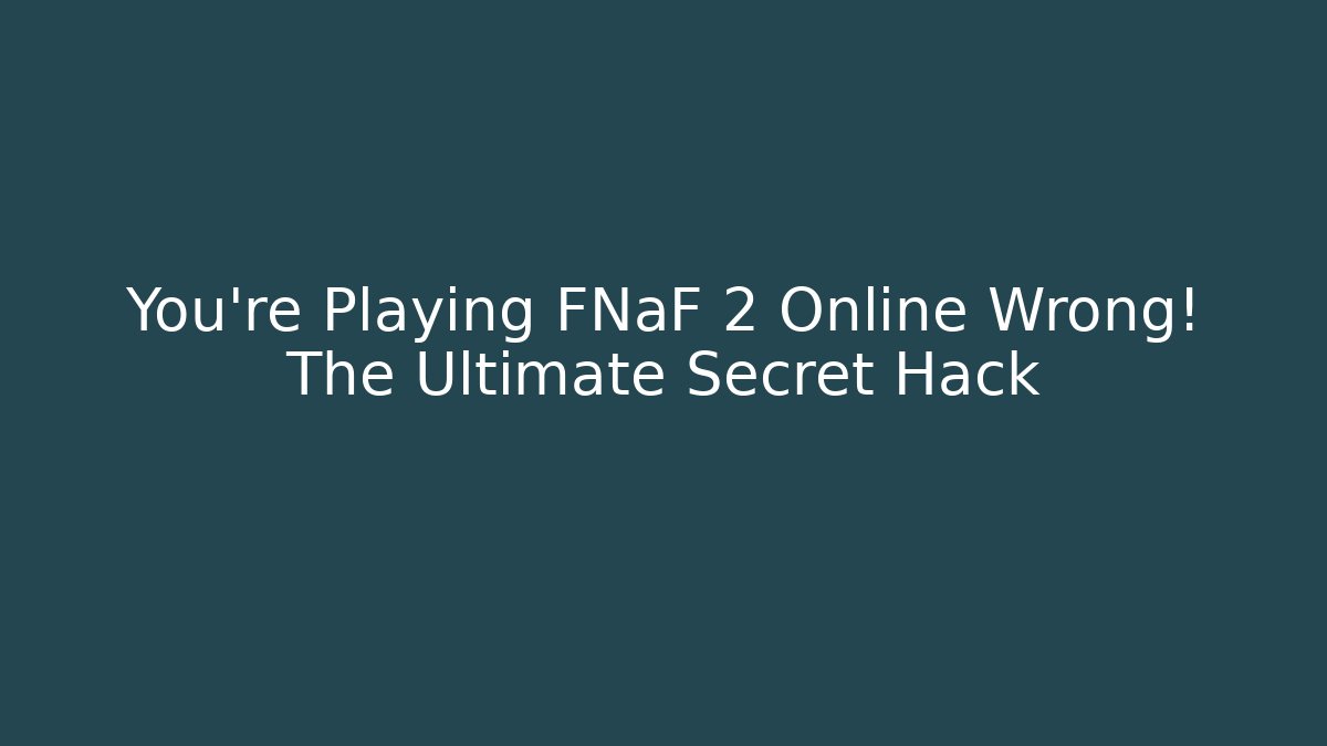 You're Playing FNaF 2 Online Wrong! The Ultimate Secret Hack - Create More Assets