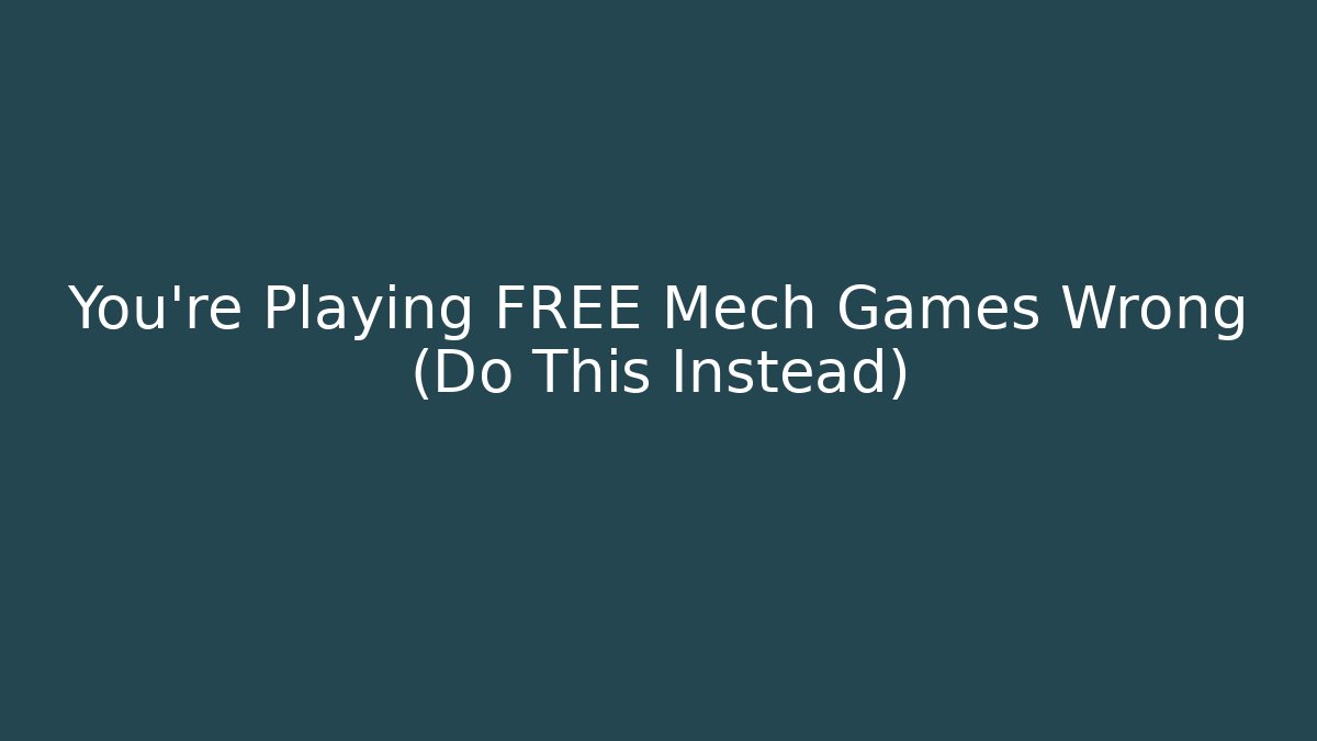 You're Playing FREE Mech Games Wrong (Do This Instead)