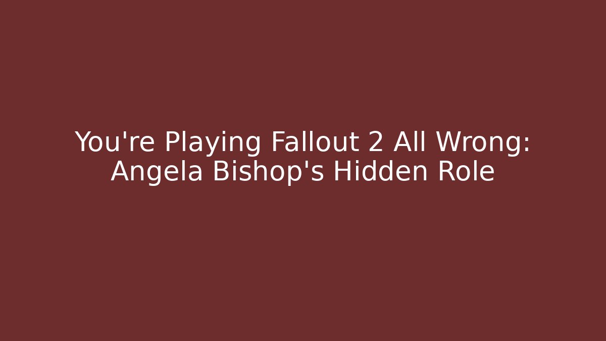 You're Playing Fallout 2 All Wrong: Angela Bishop's Hidden Role