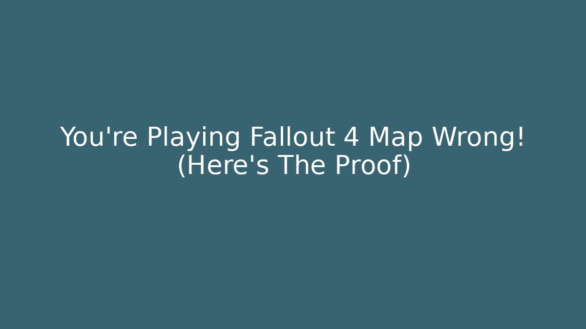 You're Playing Fallout 4 Map Wrong! (Here's The Proof)