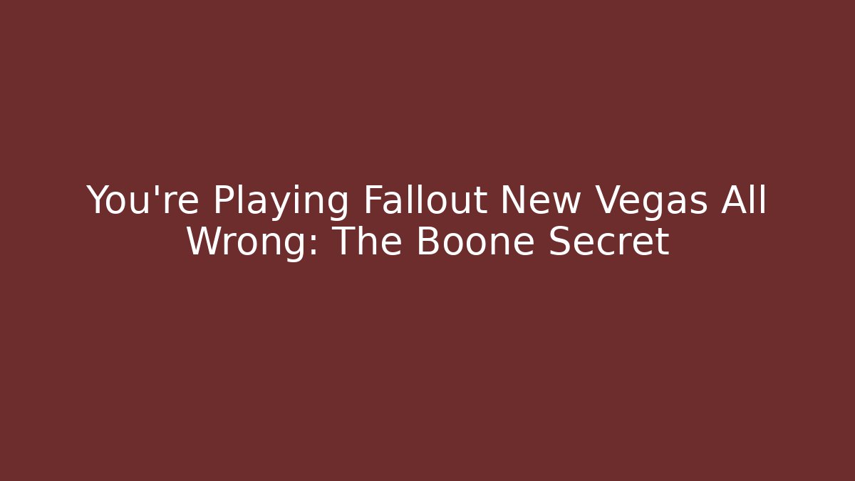 You're Playing Fallout New Vegas All Wrong: The Boone Secret